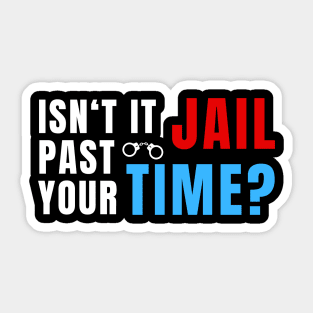 ITS YOUR JAIL TIME Sticker